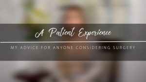 My Advice for Anyone Considering Surgery – Actual Patient Experience