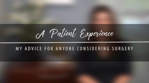 My Advice for Anyone Considering Surgery – True Patient Experience