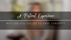 Why Did You Decide to Have Surgery? – Actual Patient Experience